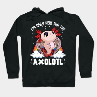 Axolotl - I'm Only Here For The Axolotl Kawaii Hoodie